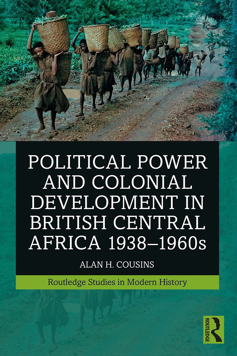 Political Power and Colonial Development British Central Africa 1938-1960s