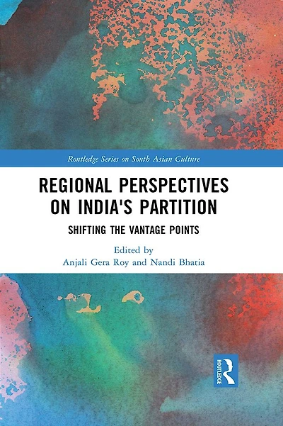 Regional perspectives on India's Partition: Shifting the Vantage Points