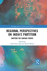 Regional perspectives on India's Partition: Shifting the Vantage Points