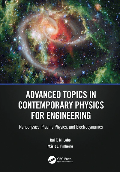 Advanced Topics Contemporary Physics for Engineering: Nanophysics, Plasma Physics, and Electrodynamics
