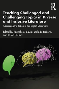 Teaching Challenged and Challenging Topics Diverse Inclusive Literature: Addressing the Taboo English Classroom