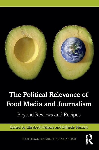 The Political Relevance of Food Media and Journalism: Beyond Reviews Recipes