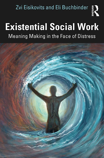 Existential Social Work: Meaning Making the Face of Distress