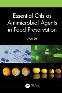 Essential Oils as Antimicrobial Agents Food Preservation
