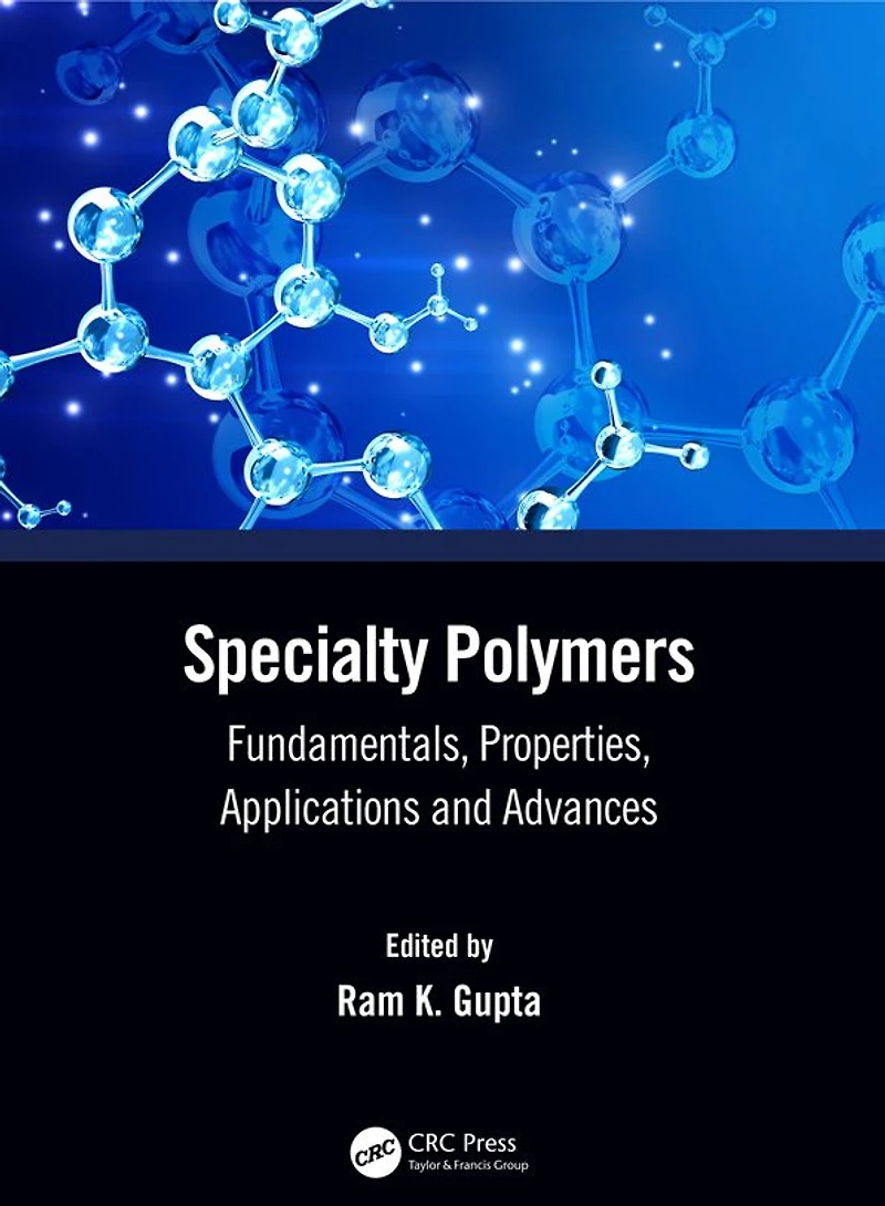 Specialty Polymers: Fundamentals, Properties, Applications and Advances