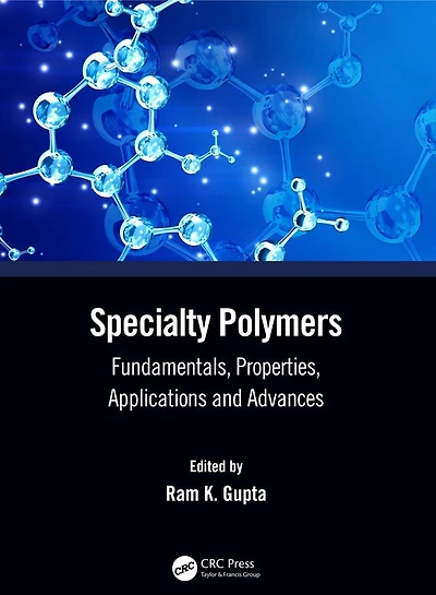 Specialty Polymers: Fundamentals, Properties, Applications and Advances