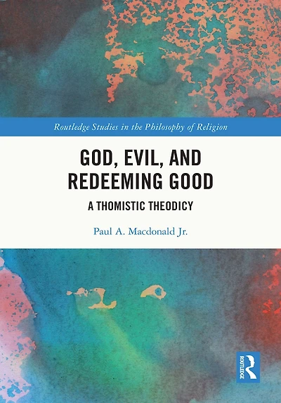 God, Evil, and Redeeming Good: A Thomistic Theodicy