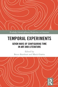 Temporal Experiments: Seven Ways of Configuring Time Art and Literature