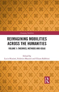 Reimagining Mobilities across the Humanities: Volume 1: Theories, Methods and Ideas