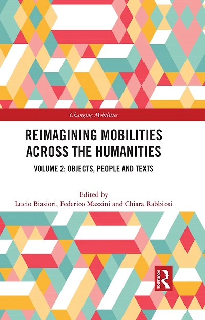 Reimagining Mobilities across the Humanities: Volume 2: Objects, People and Texts