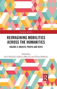 Reimagining Mobilities across the Humanities: Volume 2: Objects, People and Texts