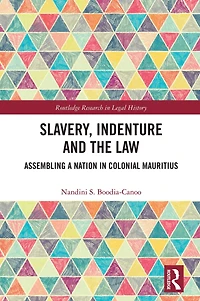 Slavery, Indenture and the Law: Assembling a Nation Colonial Mauritius