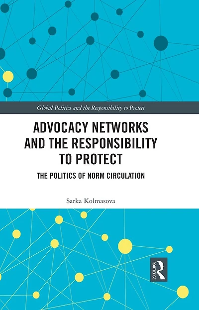 Advocacy Networks and The Responsibility to Protect: Politics of Norm Circulation