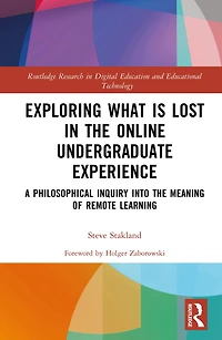 Exploring What is Lost the Online Undergraduate Experience: A Philosophical Inquiry into Meaning of Remote Learning