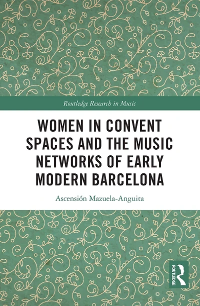 Women Convent Spaces and the Music Networks of Early Modern Barcelona