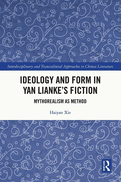 Ideology and Form Yan Lianke's Fiction: Mythorealism as Method