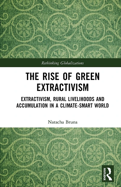 The Rise of Green Extractivism: Extractivism, Rural Livelihoods and Accumulation a Climate-Smart World