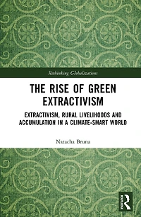 The Rise of Green Extractivism: Extractivism, Rural Livelihoods and Accumulation a Climate-Smart World