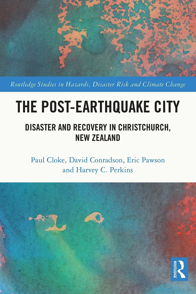 The Post-Earthquake City: Disaster and Recovery Christchurch, New Zealand