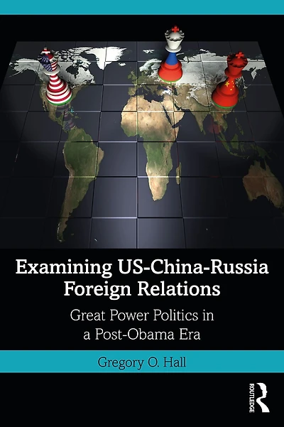Examining US-China-Russia Foreign Relations: Power Relations a Post-Obama Era