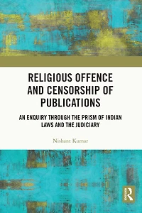 Religious Offence and Censorship of Publications: An Enquiry through the Prism Indian Laws Judiciary
