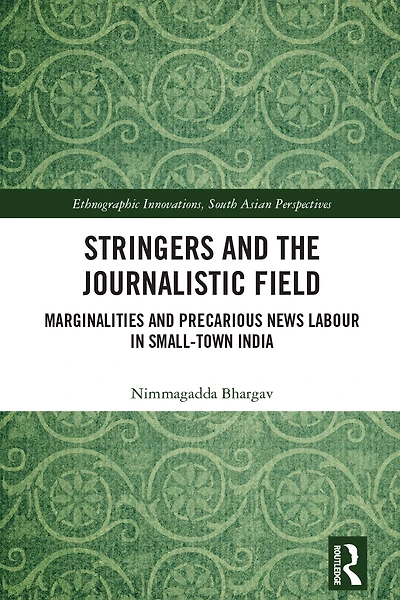 Stringers and the Journalistic Field: Marginalities Precarious News Labour Small-Town India