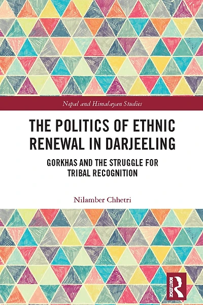 the Politics of Ethnic Renewal Darjeeling: Gorkhas and Struggle for Tribal Recognition