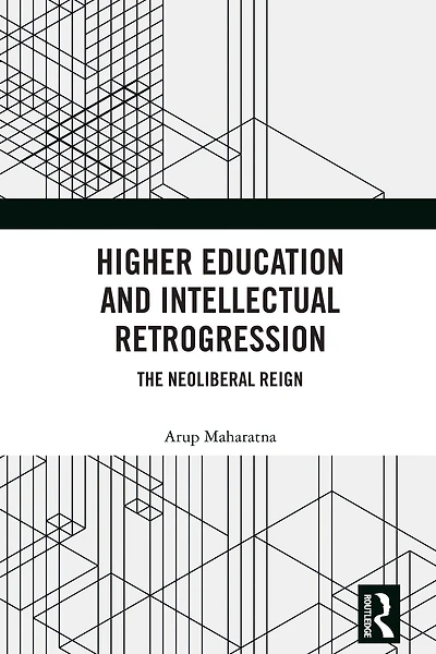 Higher Education and Intellectual Retrogression: The Neoliberal Reign