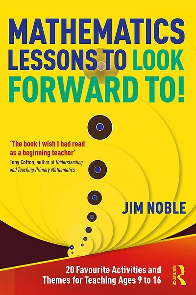 Mathematics Lessons to Look Forward To!: 20 Favourite Activities and Themes for Teaching Ages 9 16