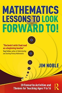 Mathematics Lessons to Look Forward To!: 20 Favourite Activities and Themes for Teaching Ages 9 16