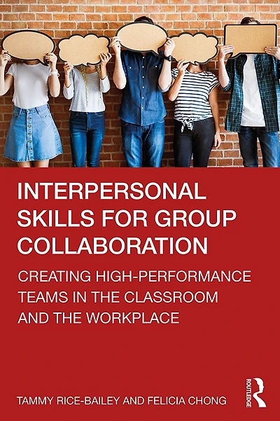 Interpersonal Skills for Group Collaboration: Creating High-Performance Teams the Classroom and Workplace