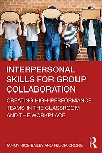 Interpersonal Skills for Group Collaboration: Creating High-Performance Teams the Classroom and Workplace