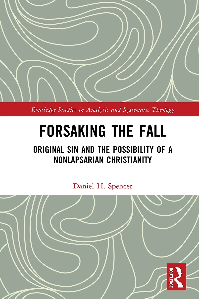 Forsaking the Fall: Original Sin and Possibility of a Nonlapsarian Christianity