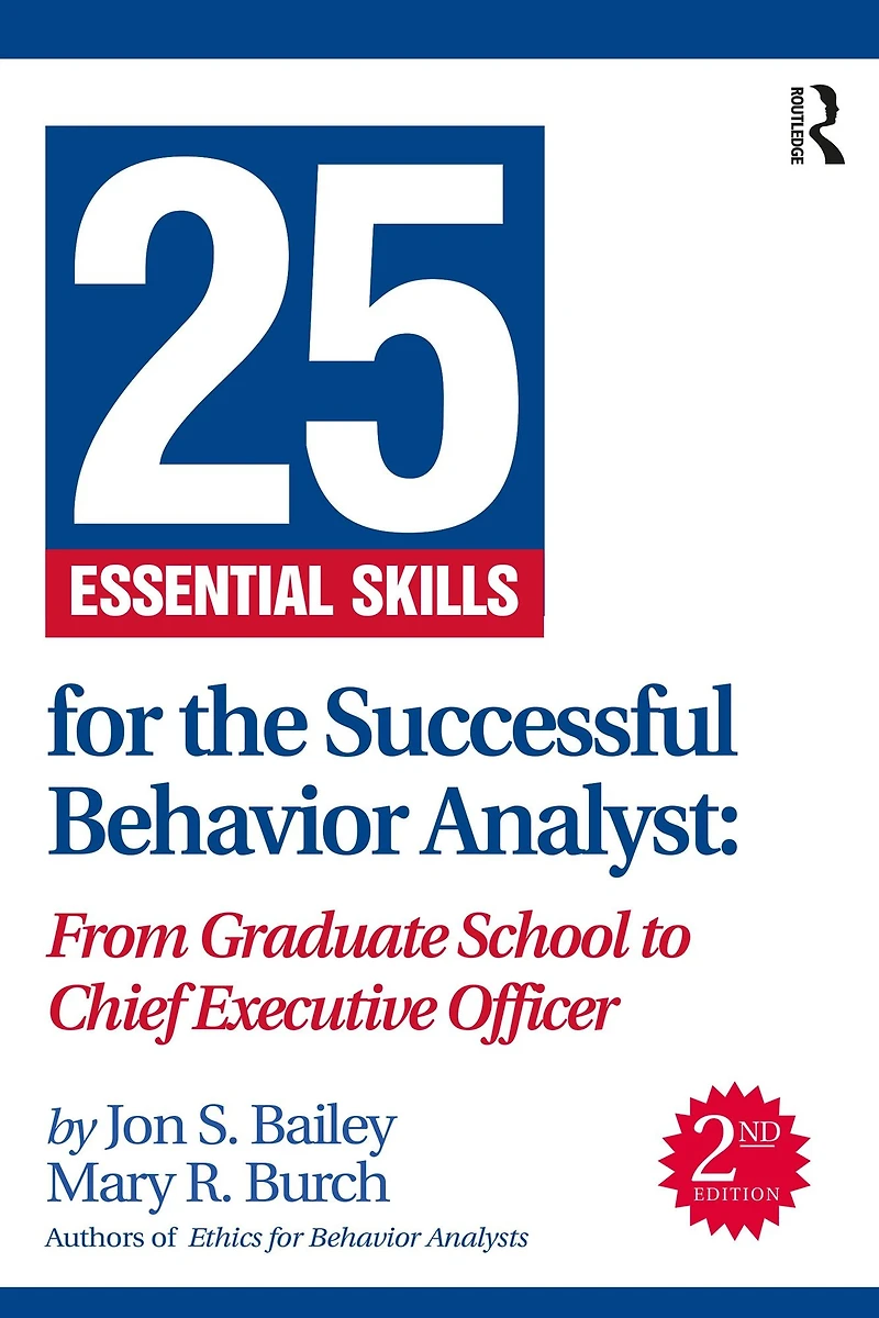 25 Essential Skills for the Successful Behavior Analyst: From Graduate School to Chief Executive Officer