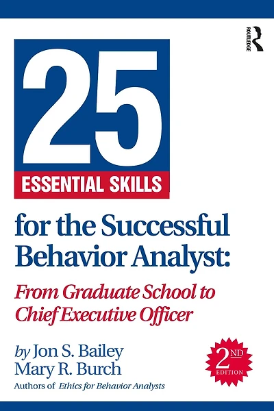 25 Essential Skills for the Successful Behavior Analyst: From Graduate School to Chief Executive Officer