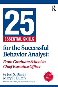 25 Essential Skills for the Successful Behavior Analyst: From Graduate School to Chief Executive Officer