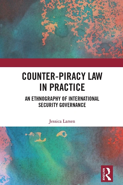 Counter-Piracy Law Practice: An Ethnography of International Security Governance