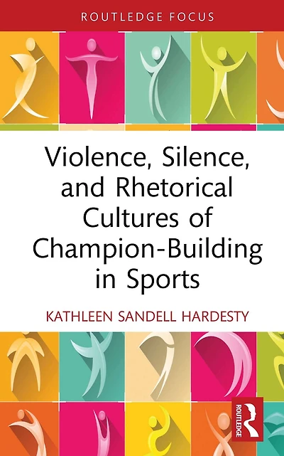 Violence, Silence, and Rhetorical Cultures of Champion-Building Sports