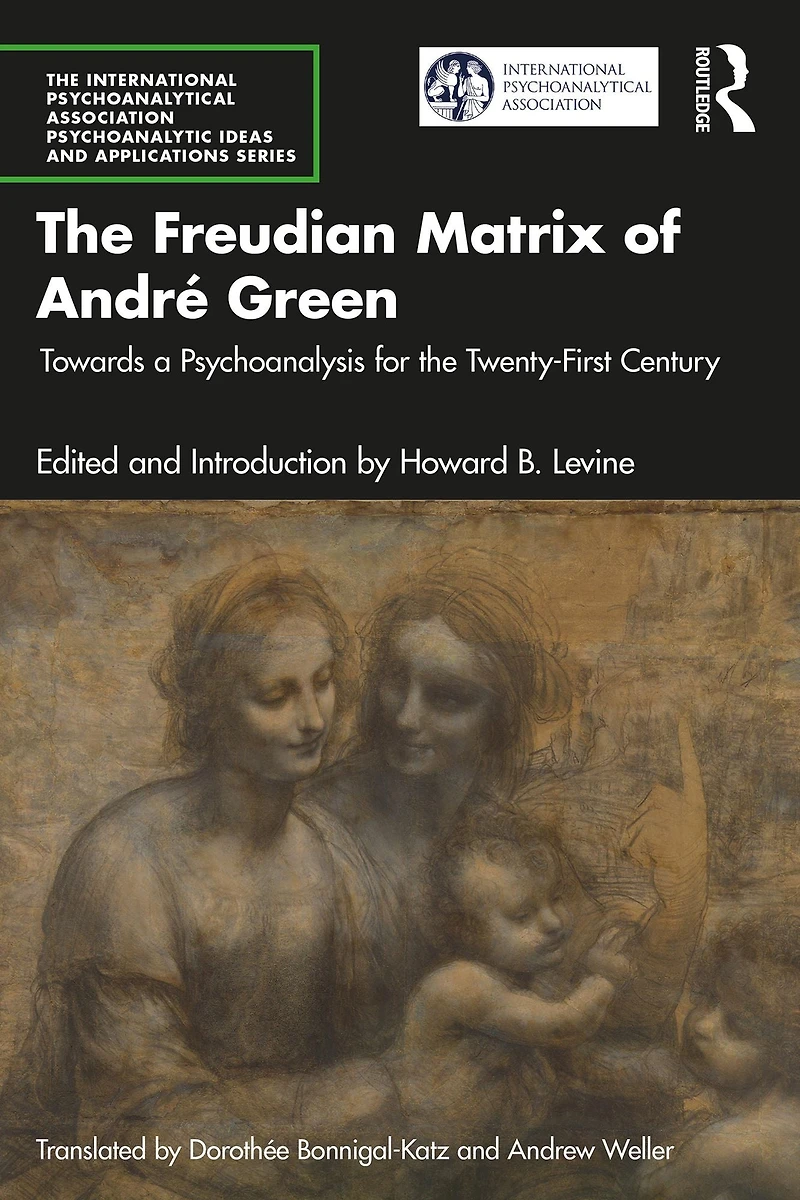 the Freudian Matrix of ?André Green: Towards a Psychoanalysis for Twenty-First Century