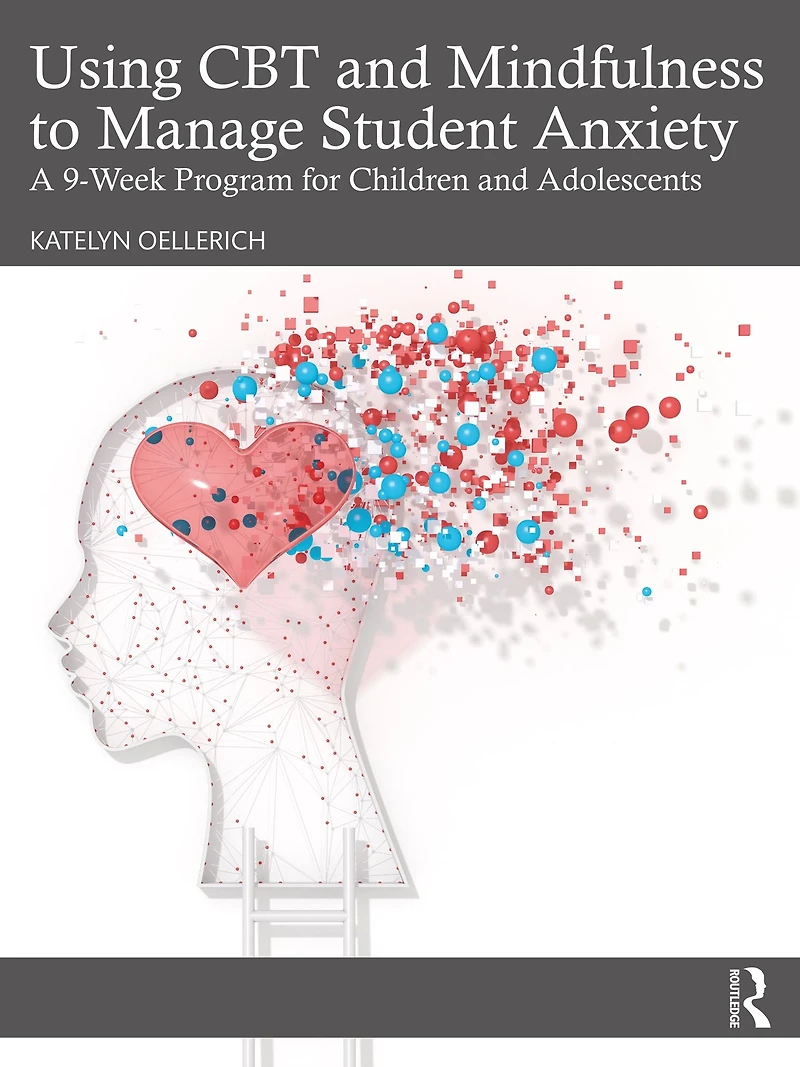 Using CBT and Mindfulness to Manage Student Anxiety: A 9-Week Program for Children Adolescents