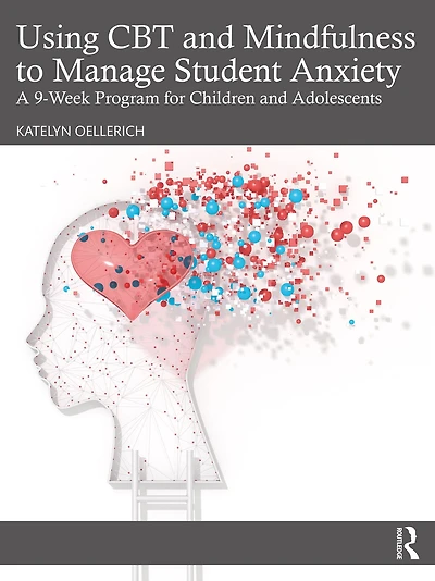 Using CBT and Mindfulness to Manage Student Anxiety: A 9-Week Program for Children Adolescents