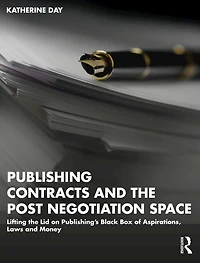 Publishing Contracts and the Post Negotiation Space: Lifting Lid on Publishing's Black Box of Aspirations, Laws Money