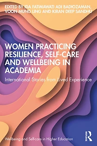 Women Practicing Resilience, Self-care and Wellbeing Academia: International Stories from Lived Experience