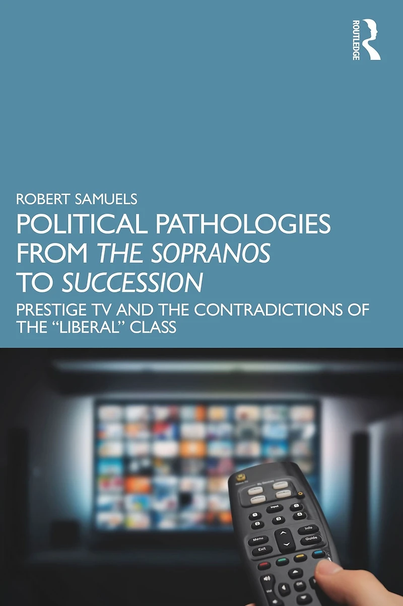 Political Pathologies from the Sopranos to Succession: Prestige TV and Contradictions of "Liberal" Class