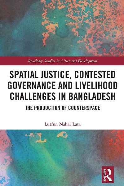 Spatial Justice, Contested Governance and Livelihood Challenges Bangladesh: The Production of Counterspace