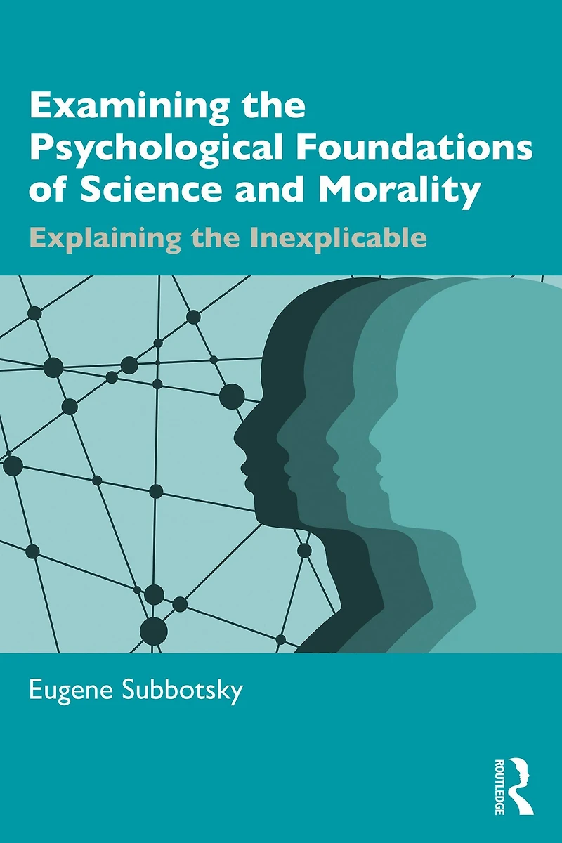 Examining the Psychological Foundations of Science and Morality: Explaining Inexplicable