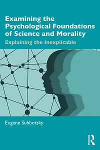Examining the Psychological Foundations of Science and Morality: Explaining Inexplicable