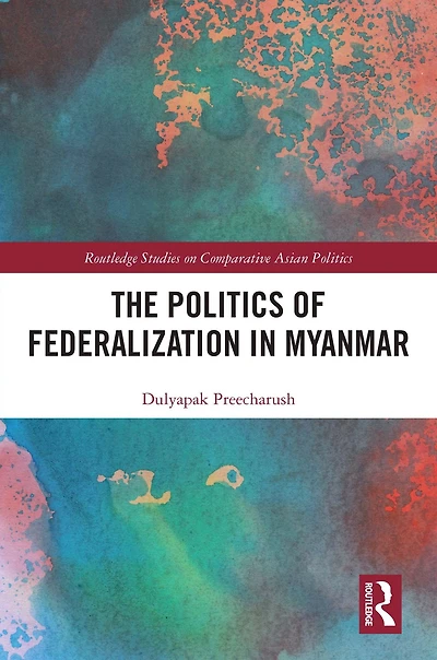 The Politics of Federalization Myanmar