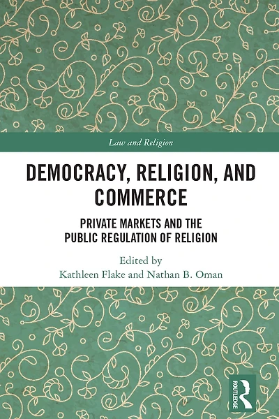 Democracy, Religion, and Commerce: Private Markets the Public Regulation of Religion