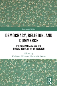 Democracy, Religion, and Commerce: Private Markets the Public Regulation of Religion